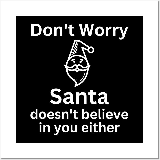 Christmas Humor. Rude, Offensive, Inappropriate Christmas Design. Don't Worry Santa Doesn't Believe In You Either Wall Art by That Cheeky Tee